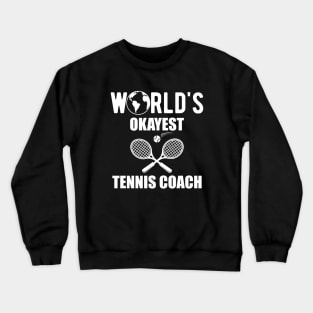 Tennis Coach - World's okayest tennis coach Crewneck Sweatshirt